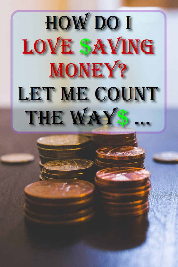 How do I love saving money? Let me count the ways