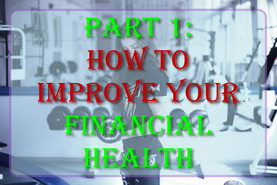 Part 1: How To Improve Your Financial Health