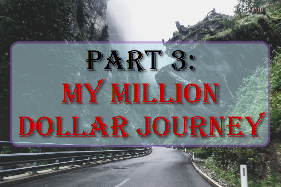 Part 3: My Million Dollar Journey