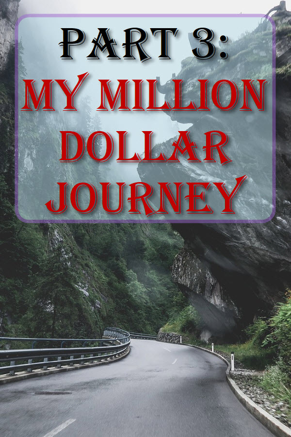 Part 3: My Million Dollar Journey