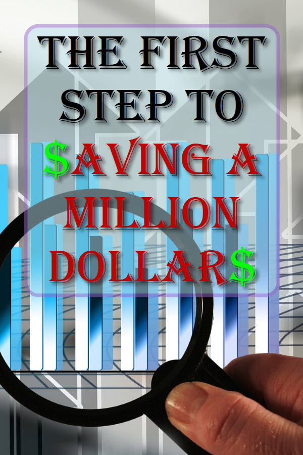 The First Step To Saving A Million Dollars