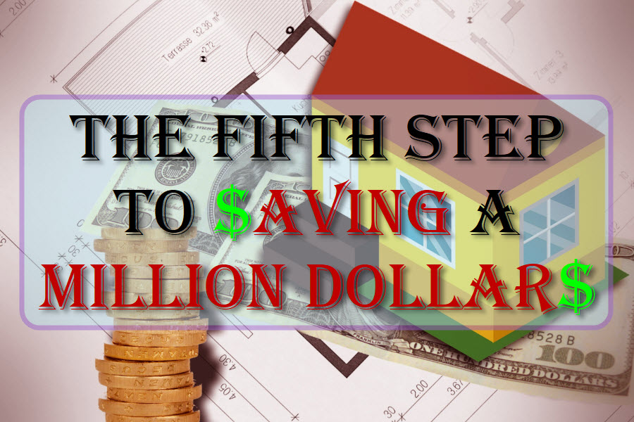 The Fifth Step To Saving A Million Dollars