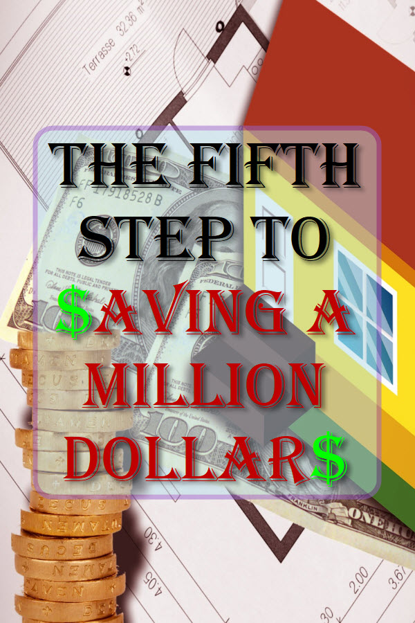 The Fifth Step To Saving A Million Dollars