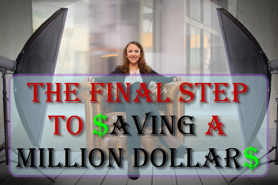 The Final Step To Saving A Million Dollars