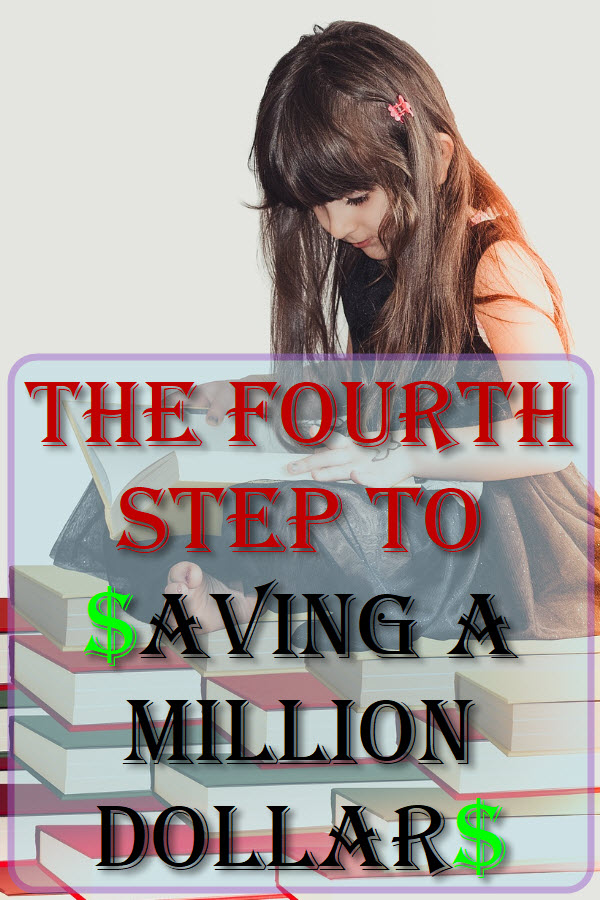The Fourth Step To Saving A Million Dollars