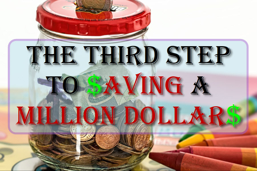 The Third Step To Saving A Million Dollars