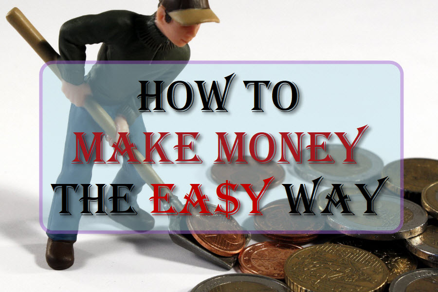 How To Make Money The Easy Way