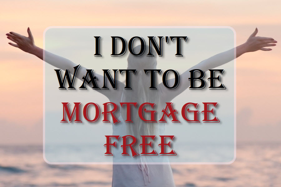 I Don't Want To Be Mortgage Free