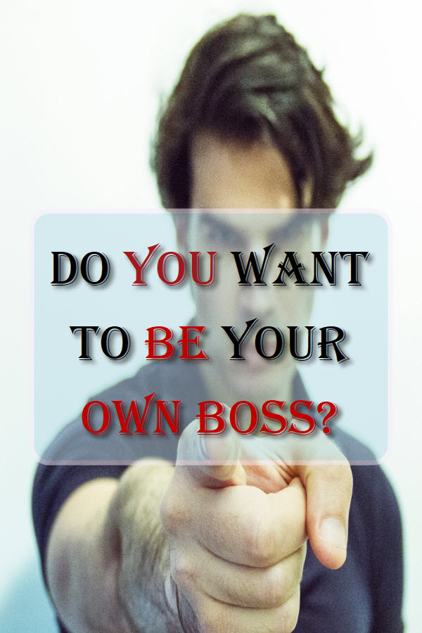 Do You Want To Be Your Own Boss?