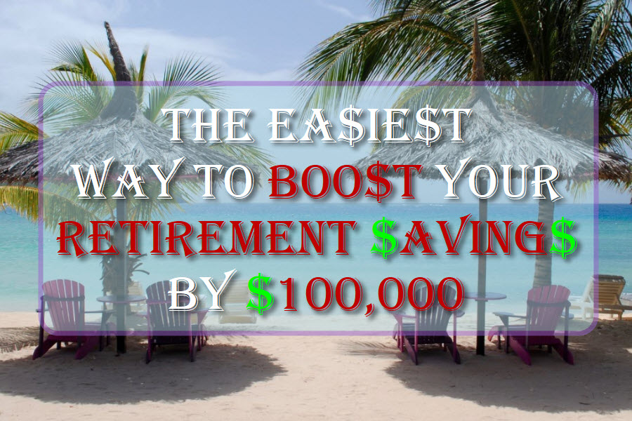 The Easiest Way To Boost Your Retirement Savings By $100,000