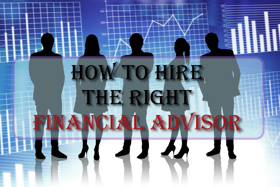 How To Hire The Right Financial Advisor
