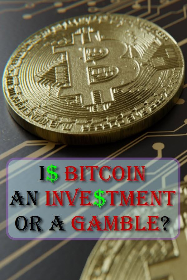 Is Bitcoin An Investment Or A Gamble?