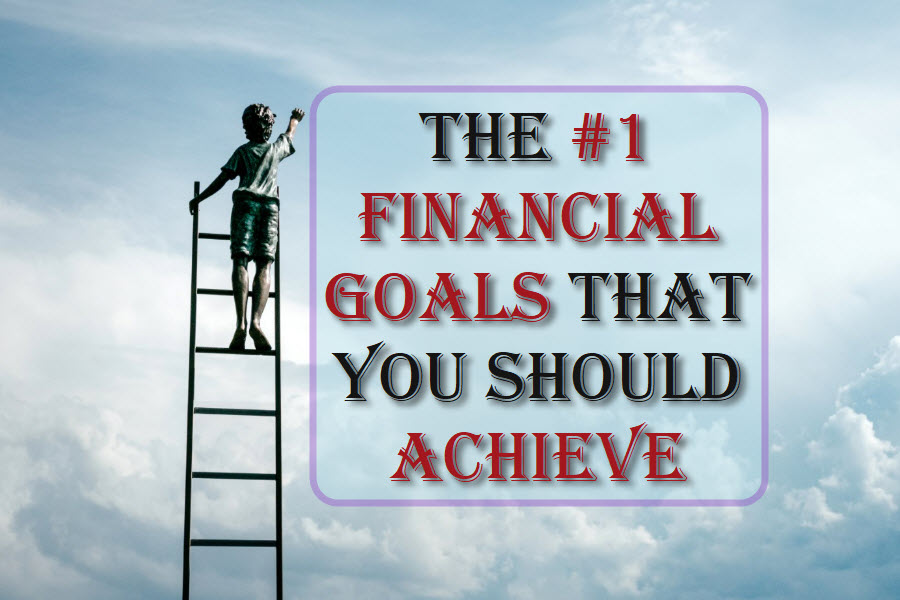 The #1 Financial Goals That You Should Achieve