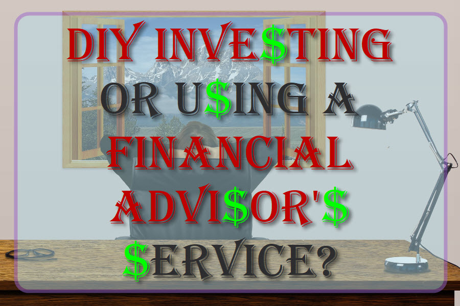 DIY Investing Or Using A Financial Advisor's Service?