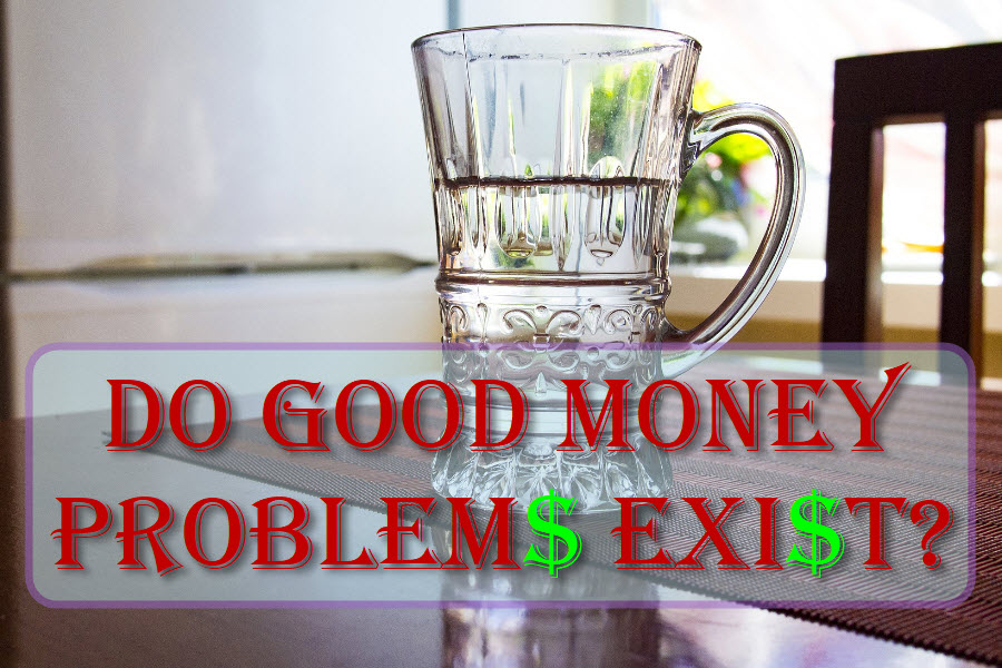 Do Good Money Problems Exist?