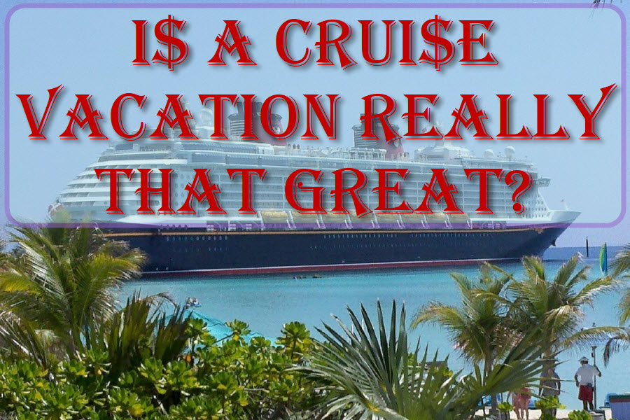 Is A Cruise Vacation Really That Great?