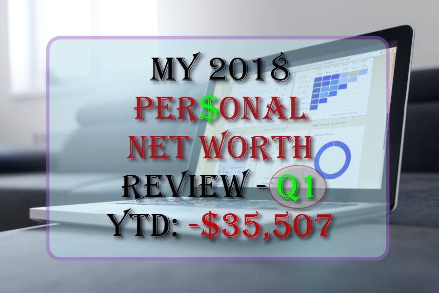 My Personal Net Worth Review - Q1 Of 2018