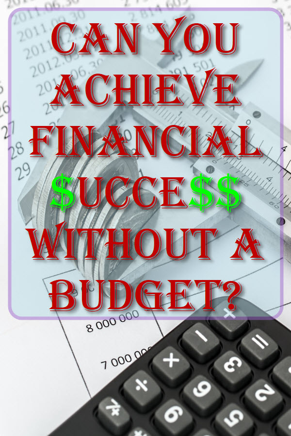 Having a budget does not guarantee financial success. Save diligently, spend responsibly and invest wisely will.