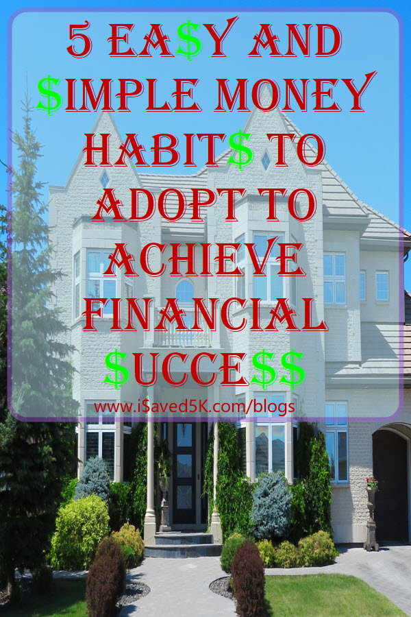 Plan early, work diligently, save consistently, spend responsibly and invest wisely are the simple money habits to adopt for financial success.