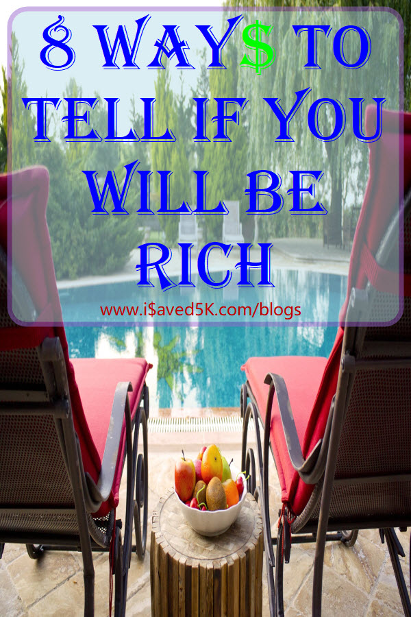 Are you on the path to being rich? Here are eight ways that you can tell if you will be rich one day. Check it out,the results may surprise you.