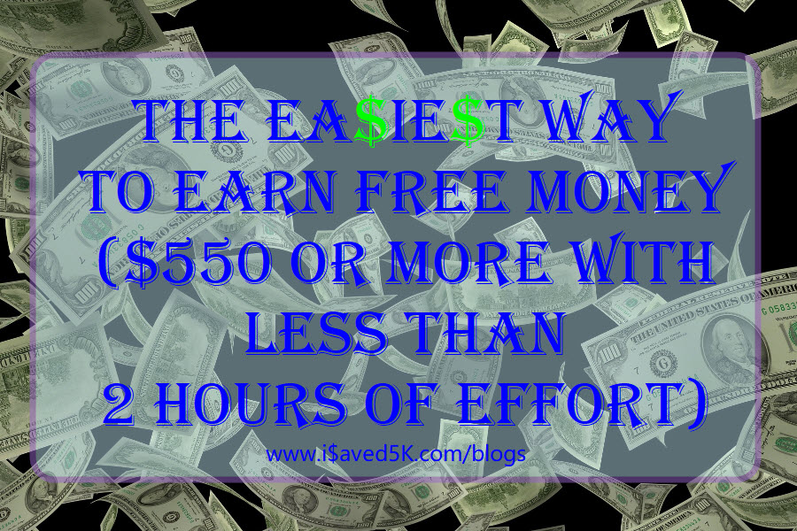 The Easiest Way To Earn Free Money ($550 Or More With Less than 2 Hours Of Effort)