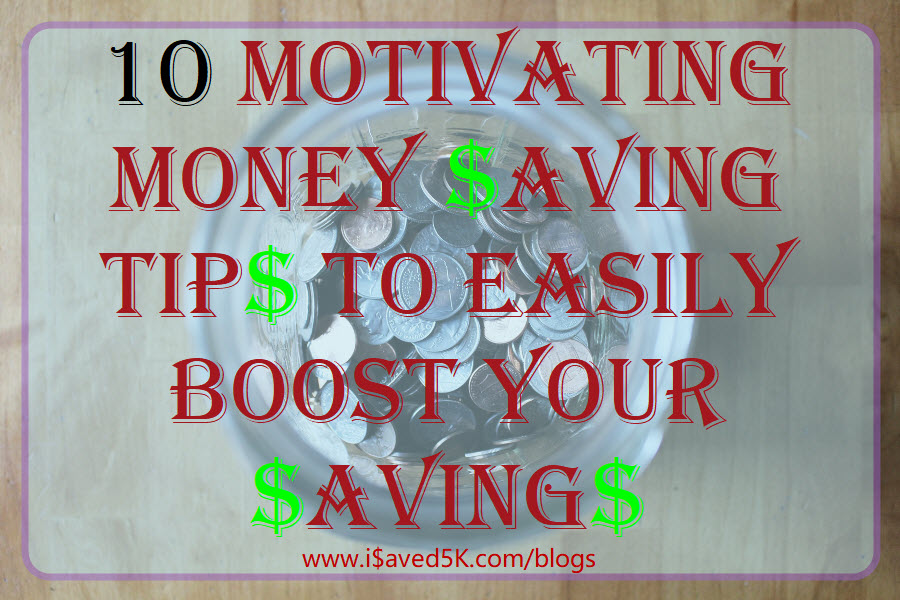 10 Motivating Money Saving Tips To Easily Boost Your Savings